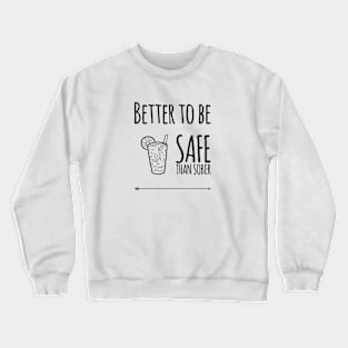 Better to be safe than sober Crewneck Sweatshirt